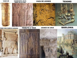 VASO URUSURBANIPAL EN EL ARBOL DE LA VIDACAZA DE LEONESTESOROBABILONIATRIBUTO A YAUAADOBES DE URUKTORO CON CABEZA HUMANA