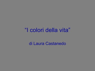 “ I colori della vita” di Laura Castanedo 