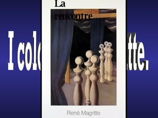 I colori di...Magritte. La rencontre 