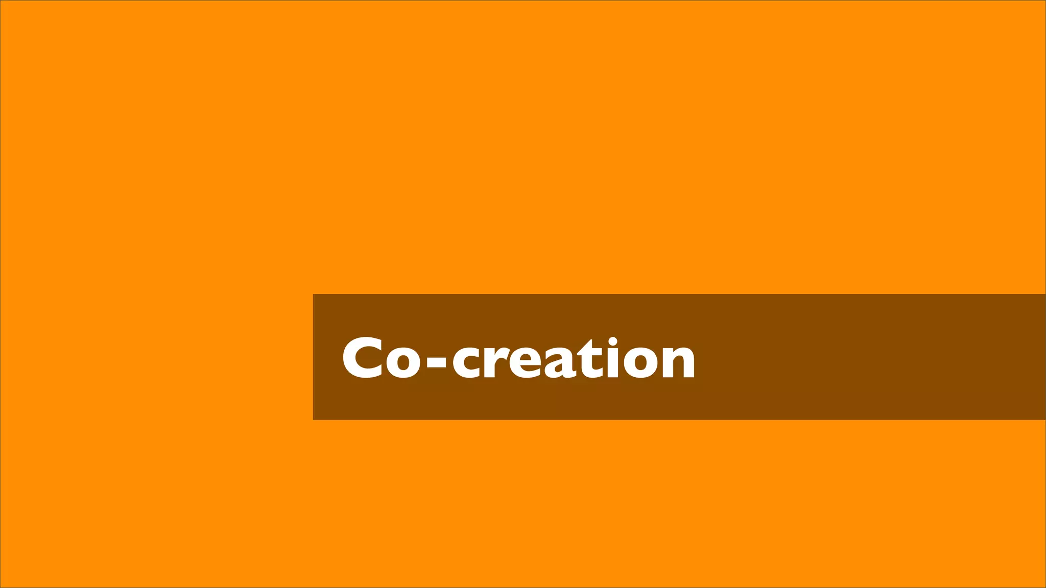 Co-creation
 