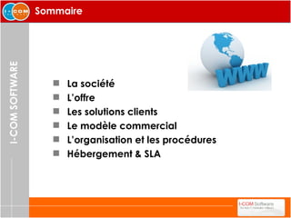 La société L’offre Les solutions clients Le modèle commercial L’organisation et les procédures Hébergement & SLA Sommaire 
