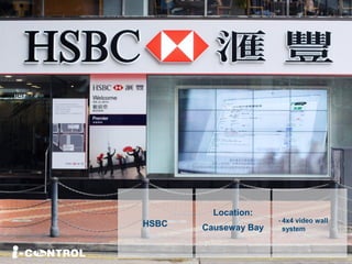 Location:
Causeway BayHSBC - 4x4 video wall
system
 