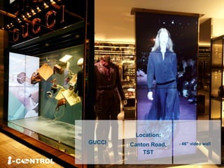 Location:
Canton Road,
TST
GUCCI - 46” video wall
 
