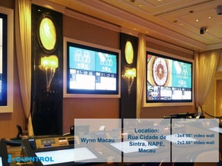 Wynn Macau
- 3x4 55” video wall
- 2x2 55” video wall
Location:
Rua Cidade de
Sintra, NAPE,
Macau
 