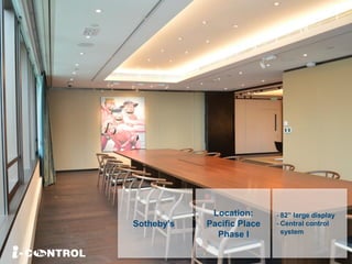Sotheby’s
- 82” large display
- Central control
system
Location:
Pacific Place
Phase I
 
