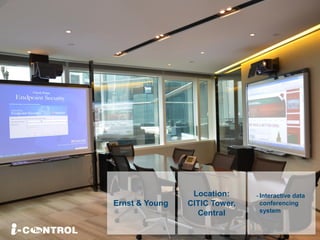 Ernst & Young
- Interactive data
conferencing
system
Location:
CITIC Tower,
Central
 