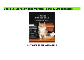 DOWNLOAD ON THE LAST PAGE !!!!
Download Here https://ebooklibrary.solutionsforyou.space/?book=1452110581 Cat lovers will laugh out loud at the quirkiness of their feline friends with these insightful and curious poems from the singular minds of housecats. In this hilarious book of tongue-in-cheek poetry, the author of the internationally syndicated comic strip Sally Forth helps cats unlock their creative potential and explain their odd behaviour to ignorant humans. With titles like Who Is That on Your Lap?, This Is My Chair, Kneel Before Me, Nudge, and Some of My Best Friends Are Dogs, the poems collected in I Could Pee on This perfectly capture the inner workings of the cat psyche. With photos of the cat authors throughout, this whimsical volume reveals kitties at their wackiest, and most exasperating (but always lovable). Download Online PDF I Could Pee On This: And Other Poems By Cats Read PDF I Could Pee On This: And Other Poems By Cats Download Full PDF I Could Pee On This: And Other Poems By Cats
E-book I Could Pee On This: And Other Poems By Cats Trial Ebook
 