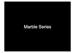 Marble Series
 