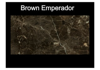 Brown Emperador
 