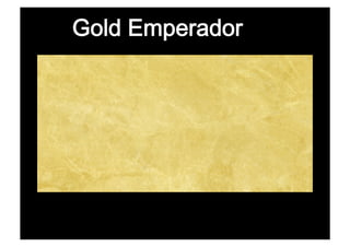 Gold Emperador
 