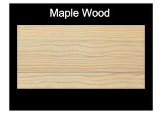 Maple Wood
 