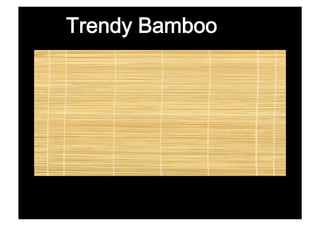 Trendy Bamboo
 