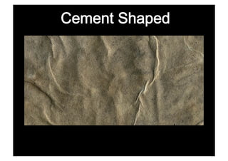 Cement Shaped
 