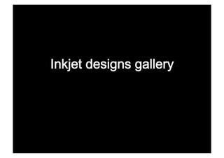 Inkjet designs gallery 
 