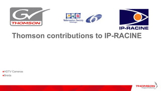 Thomson contributions to IP-RACINE



HDTV Cameras
Breda