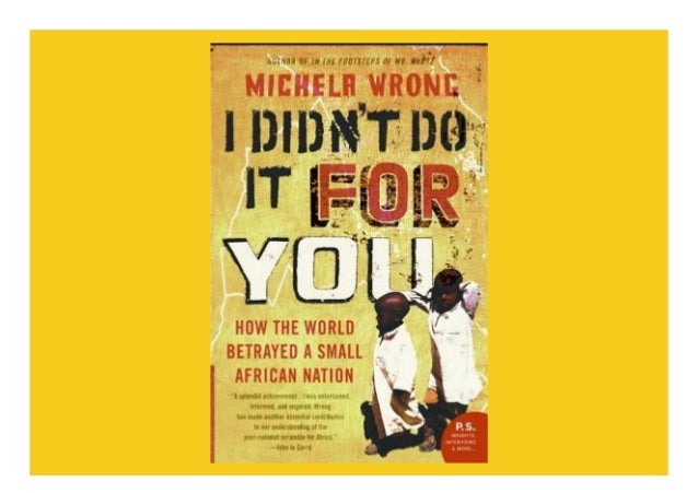 I Didn't Do It for You: How the World Betrayed a Small African Nation description book Scarred by decades of conflict and ...