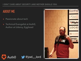 @joel__lord
#PyConSK
I DON’T CARE ABOUT SECURITY (AND NEITHER SHOULD YOU)
OAUTH FLOWS
 