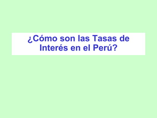 ¿Cómo son las Tasas de Interés en el Perú? 