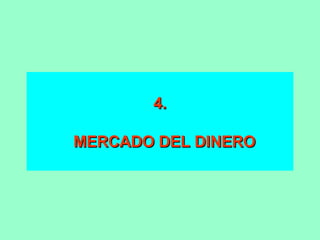 4.   MERCADO DEL DINERO 