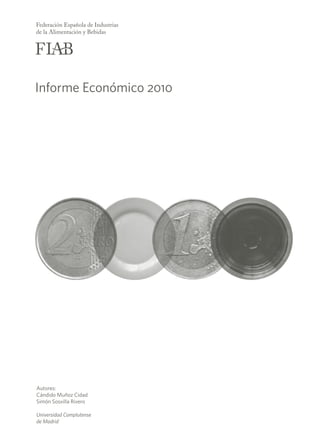 Informe Económico 2010




Autores:
Cándido Muñoz Cidad
Simón Sosvilla Rivero

Universidad Complutense
de Madrid
 