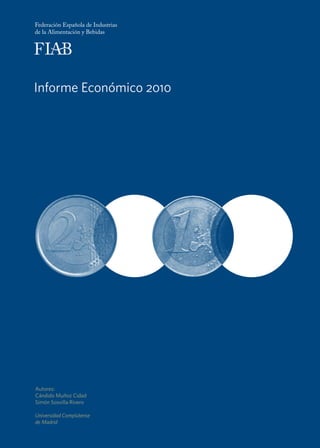 Informe Económico 2010




Autores:
Cándido Muñoz Cidad
Simón Sosvilla Rivero

Universidad Complutense
de Madrid
 