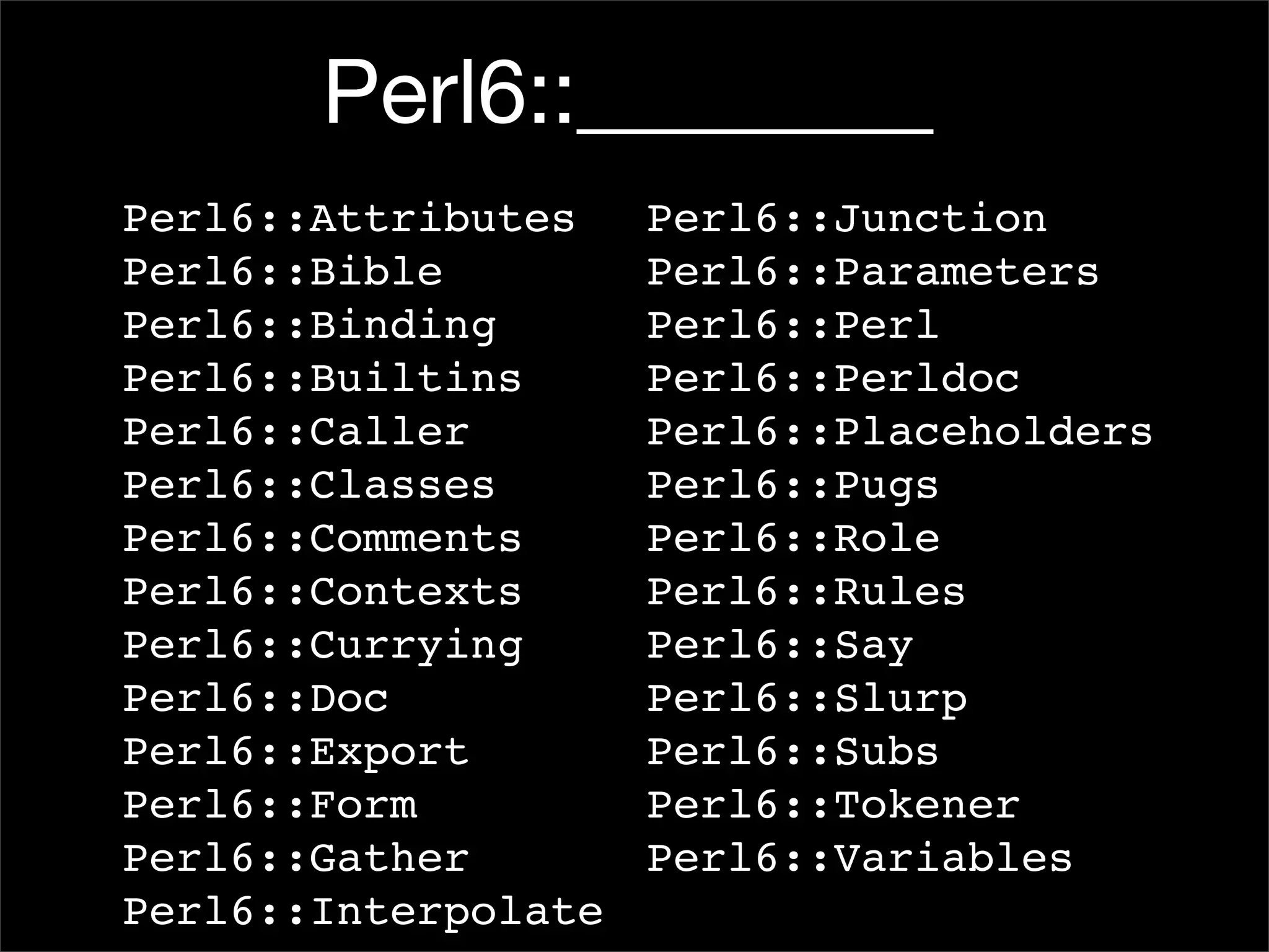 I, For One, Welcome Our New Perl6 Overlords