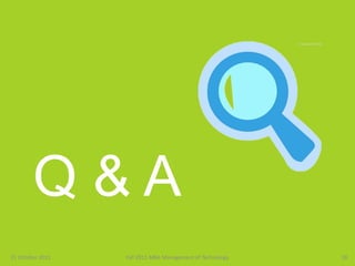 Department of Business Administration
                  College of Management




        Q&A
31 October 2011                              Fall 2011 MBA Management of Technology   18
 