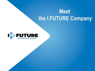 Meet
the I.FUTURE Company
 