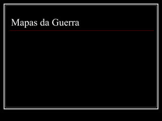 Mapas da Guerra 