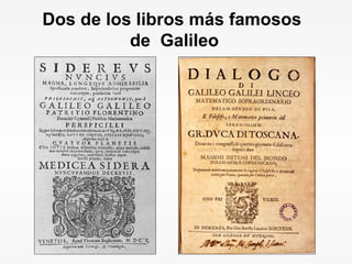 Dos de los libros más famosos de  Galileo 