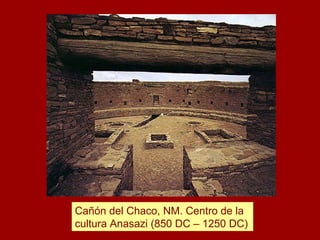 Cañón del Chaco, NM. Centro de la cultura Anasazi (850 DC – 1250 DC) 