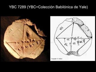YBC 7289 (YBC=Colección Babilónica de Yale) 