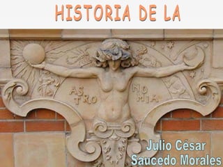HISTORIA DE LA Julio César Saucedo Morales 