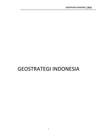 GEOSTRATEGI INDONESIA 2011
i
GEOSTRATEGI INDONESIA
 