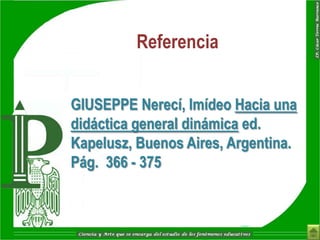 Referencia


GIUSEPPE Nerecí, Imídeo Hacia una
didáctica general dinámica ed.
Kapelusz, Buenos Aires, Argentina.
Pág. 366 - 375
 