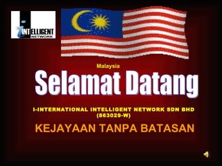 I-INTERNATIONAL INTELLIGENT NETWORK SDN BHD (863029-W) Selamat Datang KEJAYAAN TANPA BATASAN Malaysia 