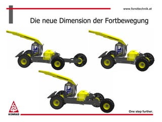 www.forsttechnik.at



Die neue Dimension der Fortbewegung




                              One step further.
 