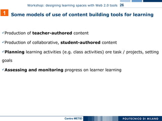 Production of  teacher-authored  content Production of collaborative,  student-authored  content Planning   learning  activities (e.g. class activities) ore task / projects, setting goals Assessing and monitoring  progress on learner learning 1 Some  models of use  of content building tools for learning   