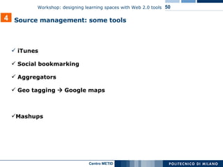 iTunes Social bookmarking Aggregators Geo tagging    Google maps Mashups 4 Source management: some tools  