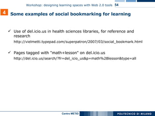 Use of del.icio.us in health sciences libraries, for reference and research http://vielmetti.typepad.com/superpatron/2007/03/social_bookmark.html   Pages tagged with "math+lesson" on del.icio.us http://del.icio.us/search/?fr=del_icio_us&p=math%2Blesson&type=all 4 Some examples of social bookmarking for learning 