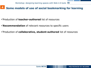 Production of  teacher-authored  list of resources Recommendation  of relevant resources to specific users Production of  collaborative, student-authored  list of resources 4 Some models of use   of social bookmarking for learning 