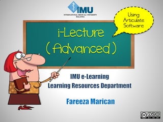 i-Lecture
( Advanced )
Using
Articulate
Software
 