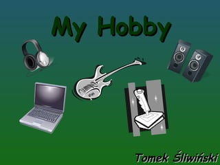 My Hobby Tomek Śliwiński 