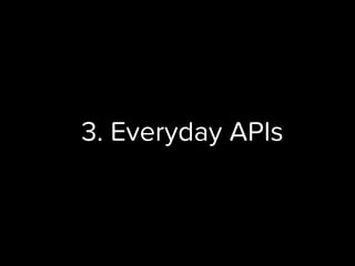 3. Everyday APIs
 