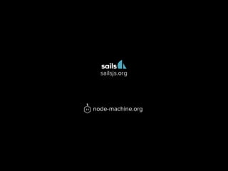 node-machine.org
sailsjs.org
 
