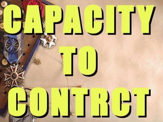 CAPACITY TO CONTRCT 