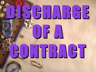DISCHARGE OF A CONTRACT 
