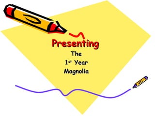 Presenting The 1 st  Year Magnolia 