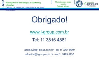 É a força do boca a boca... PORTANTO, A EXECUÇÃO...Deve buscar cotidianamente informações de como a marca é falada (Google);