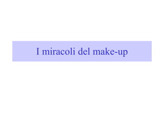 I miracoli del make-up 